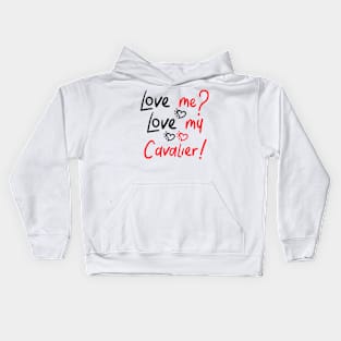 Love Me Love My Cavalier! Especially for Cavalier King Charles Spaniel Dog Lovers! Kids Hoodie